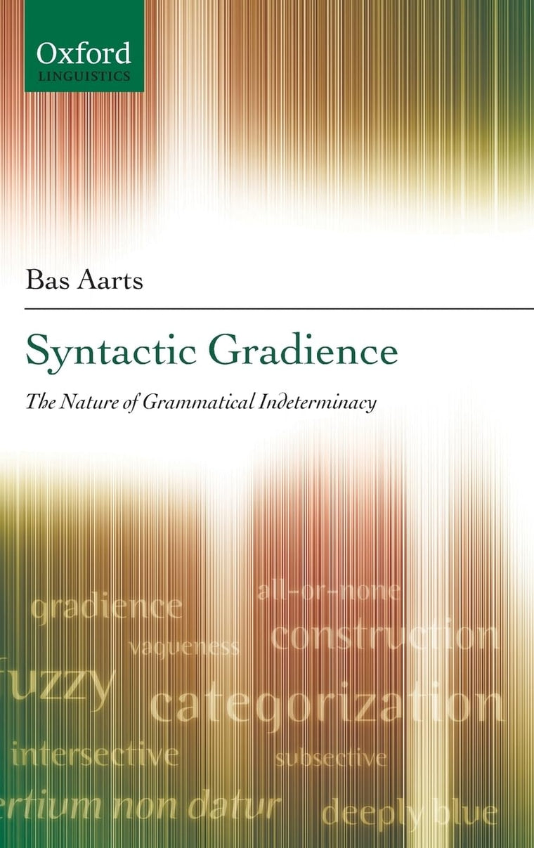 Syntactic Gradience: The Nature of Grammatical Indeterminacy (Oxford Linguistics)