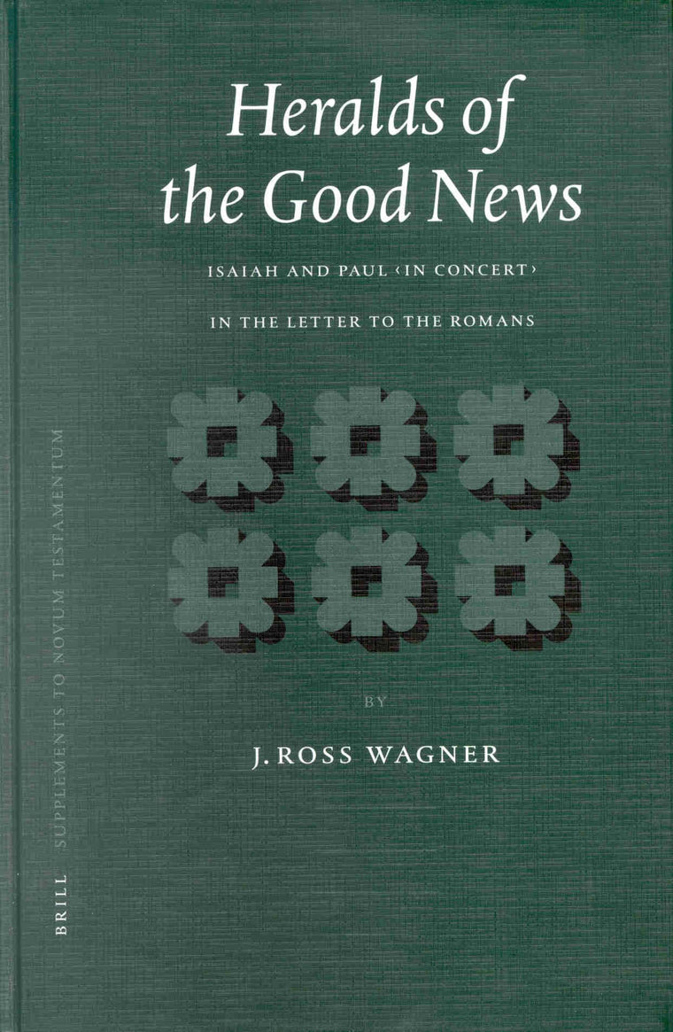Heralds of the Good News: Isaiah and Paul, in Concert, in the Letter to the Romans (SUPPLEMENTS TO NOVUM TESTAMENTUM)