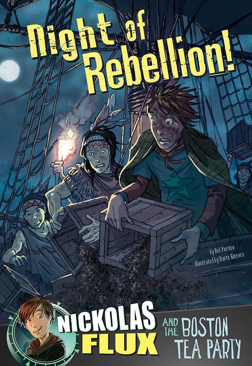 Night of Rebellion!: Nickolas Flux and the Boston Tea Party (Nickolas Flux History Chronicles)
