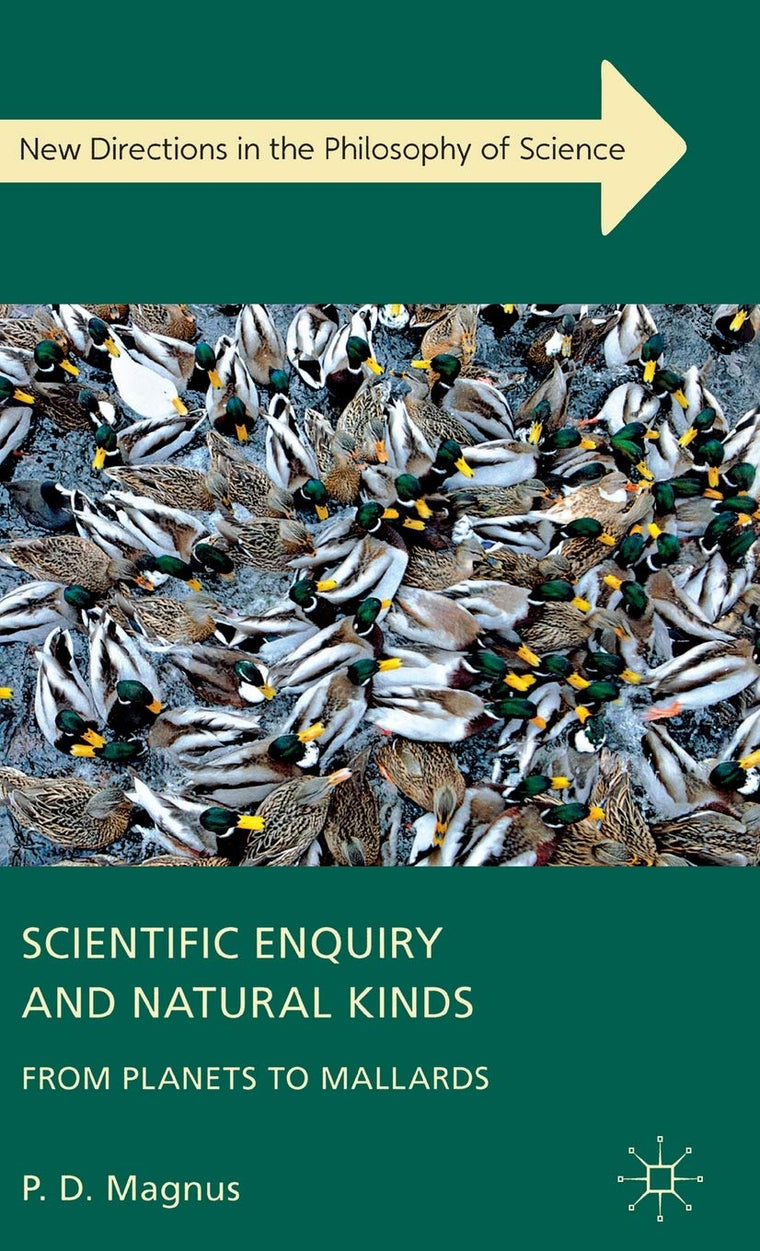 Scientific Enquiry and Natural Kinds: From Planets to Mallards (New Directions in the Philosophy of Science)