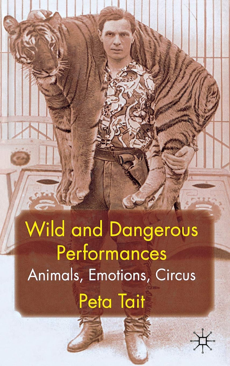 Wild and Dangerous Performances: Animals, Emotions, Circus