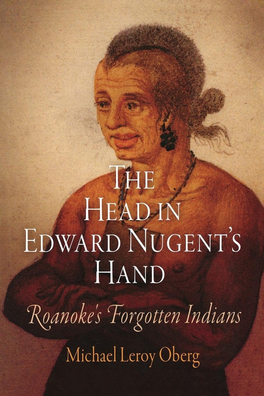 The Head in Edward Nugent's Hand: Roanoke's Forgotten Indian