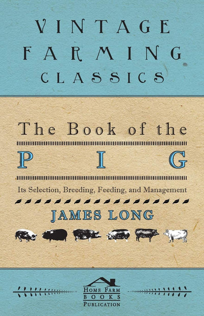 The Book of the Pig: Its Selection, Breeding, Feeding, and Management