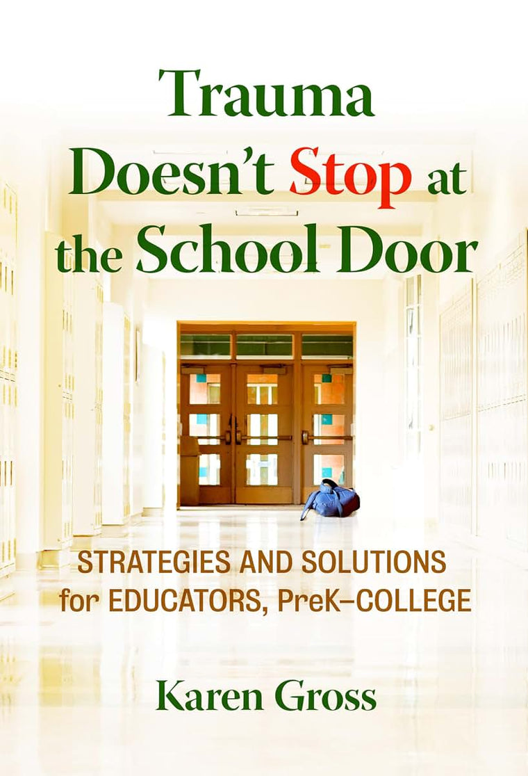Trauma Doesn't Stop at the School Door: Strategies and Solutions for Educators, PreK-College