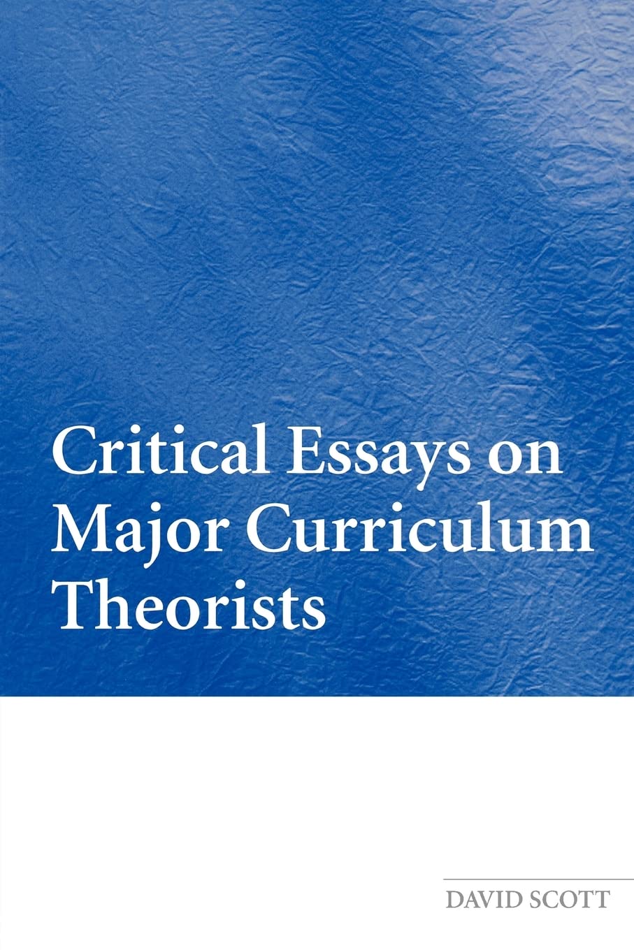 Critical Essays on Major Curriculum Theorists