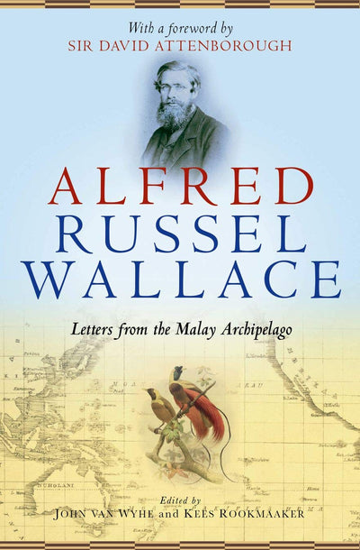 Alfred Russel Wallace: Letters from the Malay Archipelago