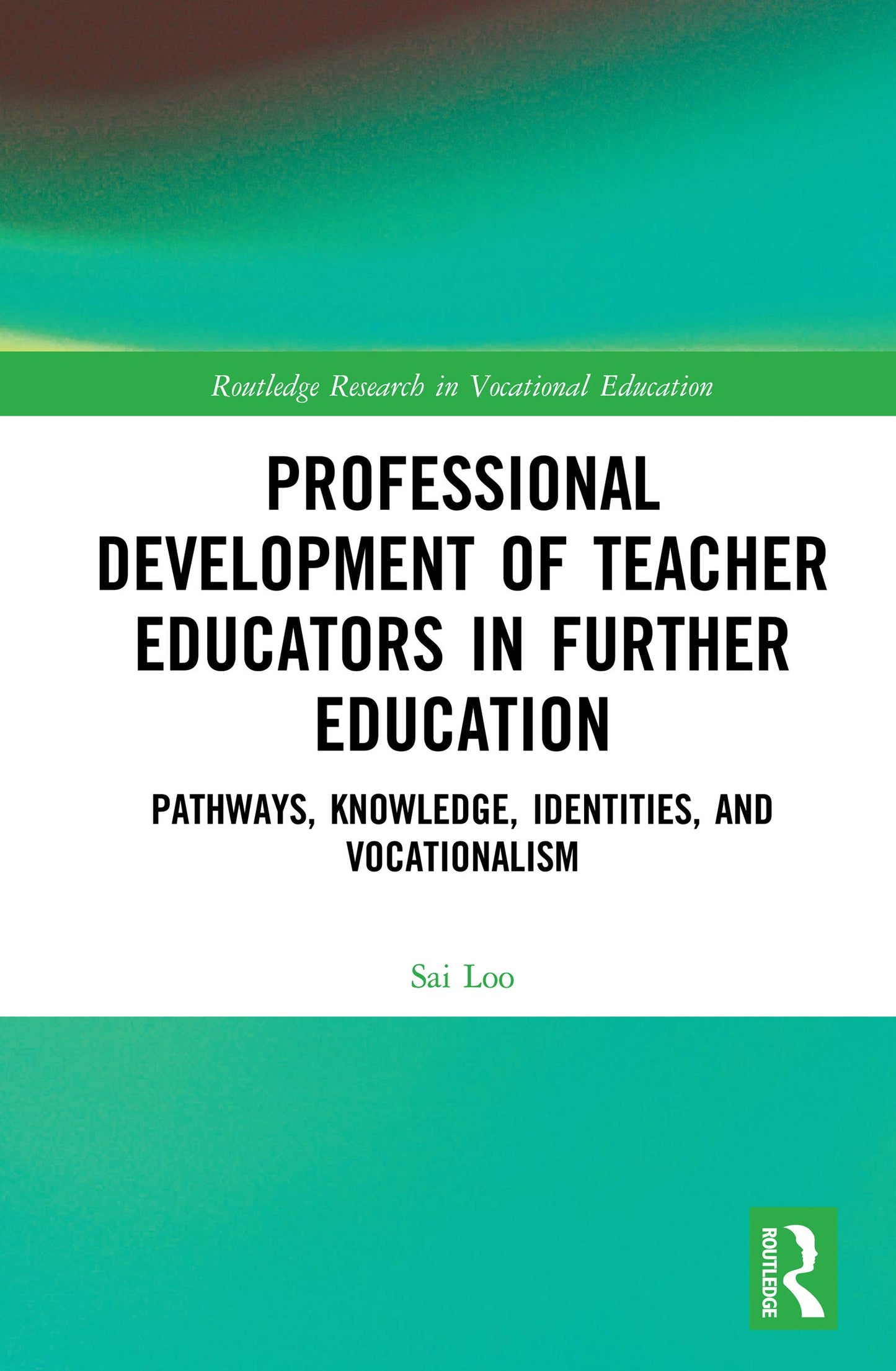 Professional Development of Teacher Educators in Further Education: Pathways, Knowledge, Identities, and Vocationalism (Routledge Research in Vocational Education)
