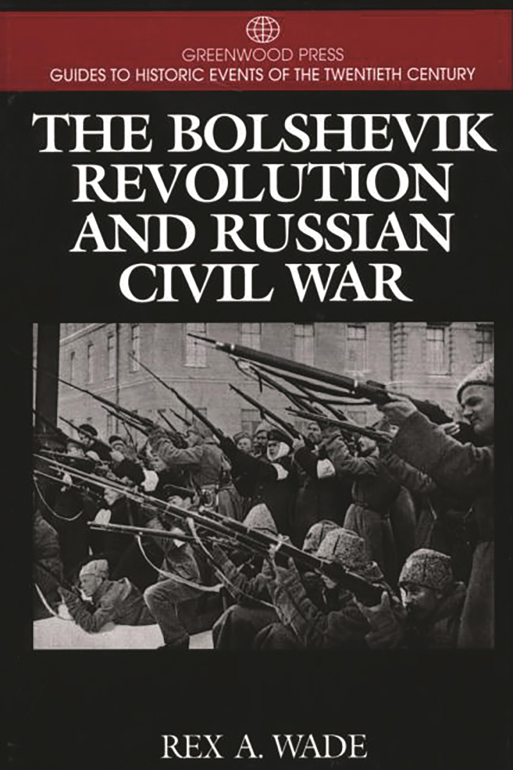 The Bolshevik Revolution and Russian Civil War: (Greenwood Press Guides to Historic Events of the Twentieth Century)