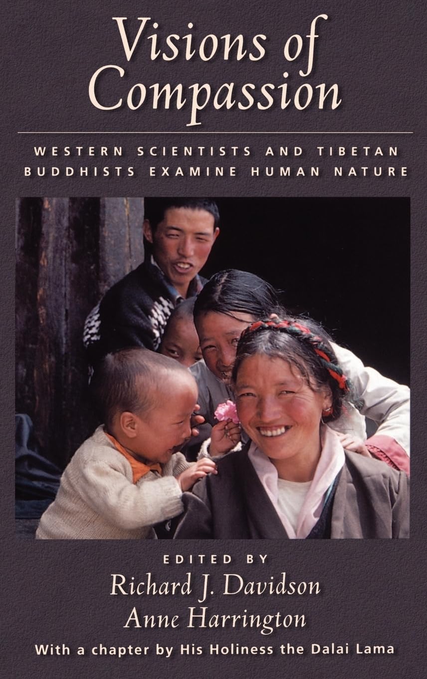 Visions of Compassion: Western Scientists and Tibetan Buddhists Examine Human Nature