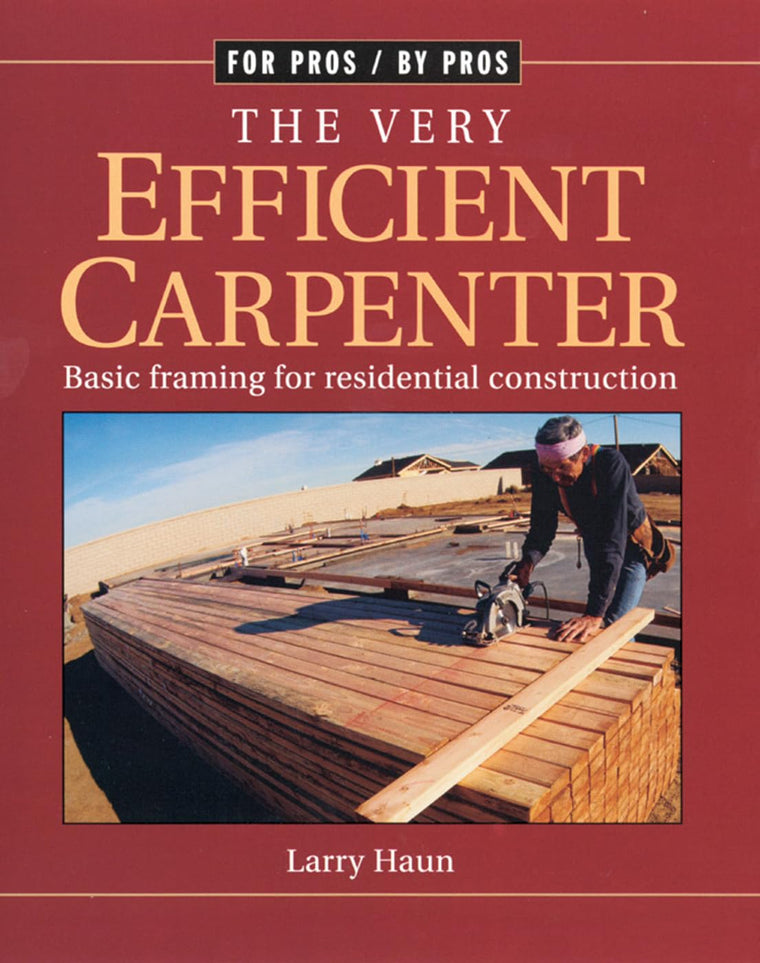 Used – The Very Efficient Carpenter: Basic Framing for Residential Construction