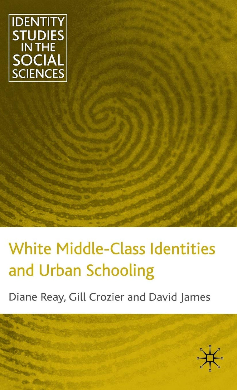 White Middle-Class Identities and Urban Schooling (Identity Studies in the Social Sciences)