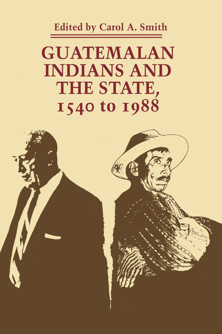 Guatemalan Indians and the State: 1540 to 1988 (LLILAS Symposia on Latin America Series)