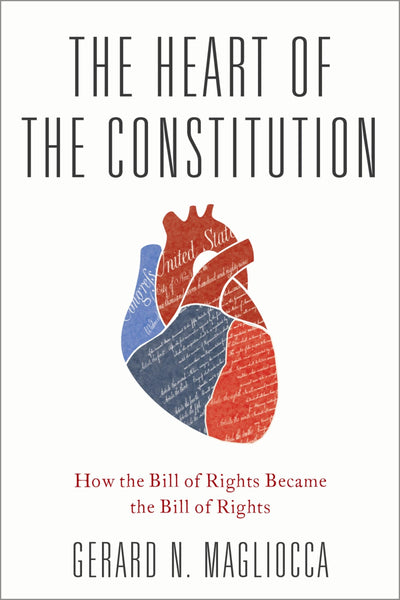 The Heart of the Constitution: How the Bill of Rights became the Bill of Rights