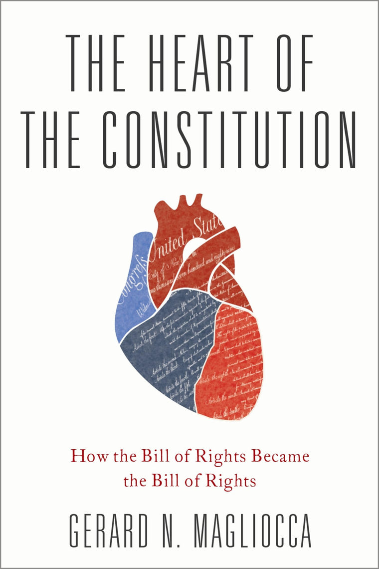 The Heart of the Constitution: How the Bill of Rights became the Bill of Rights
