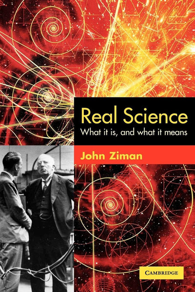 Real Science: What it Is, and What it Means