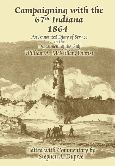 Campaigning with the 67th Indiana 1864: An Annotated Diary of Service in the Department of the Gulf