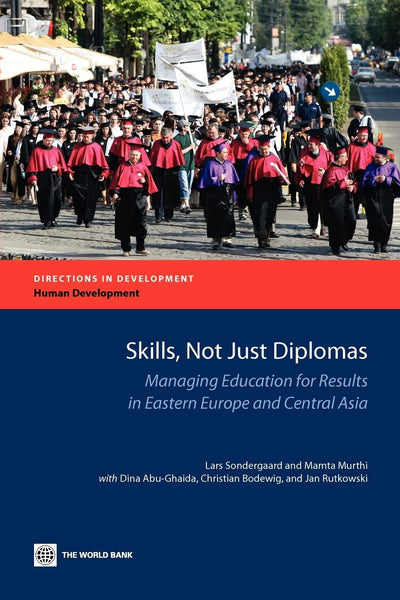 Skills, Not Just Diplomas: Managing Education for Results in Eastern Europe and Central Asia (Directions in Development - Human Development)
