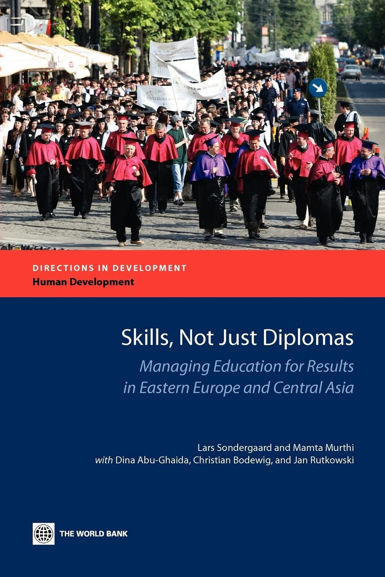 Skills, Not Just Diplomas: Managing Education for Results in Eastern Europe and Central Asia (Directions in Development - Human Development)