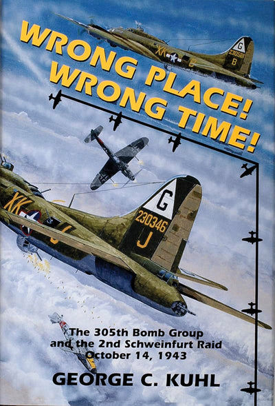 Wrong Place, Wrong Time: The 305th Bomb Group & the 2nd Schweinfurt Raid (Schiffer Military Aviation History)