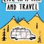 How to Live in a Van and Travel: Live Everywhere, be Free and Have Adventures in a Campervan or Motorhome - Your Home on Wheels