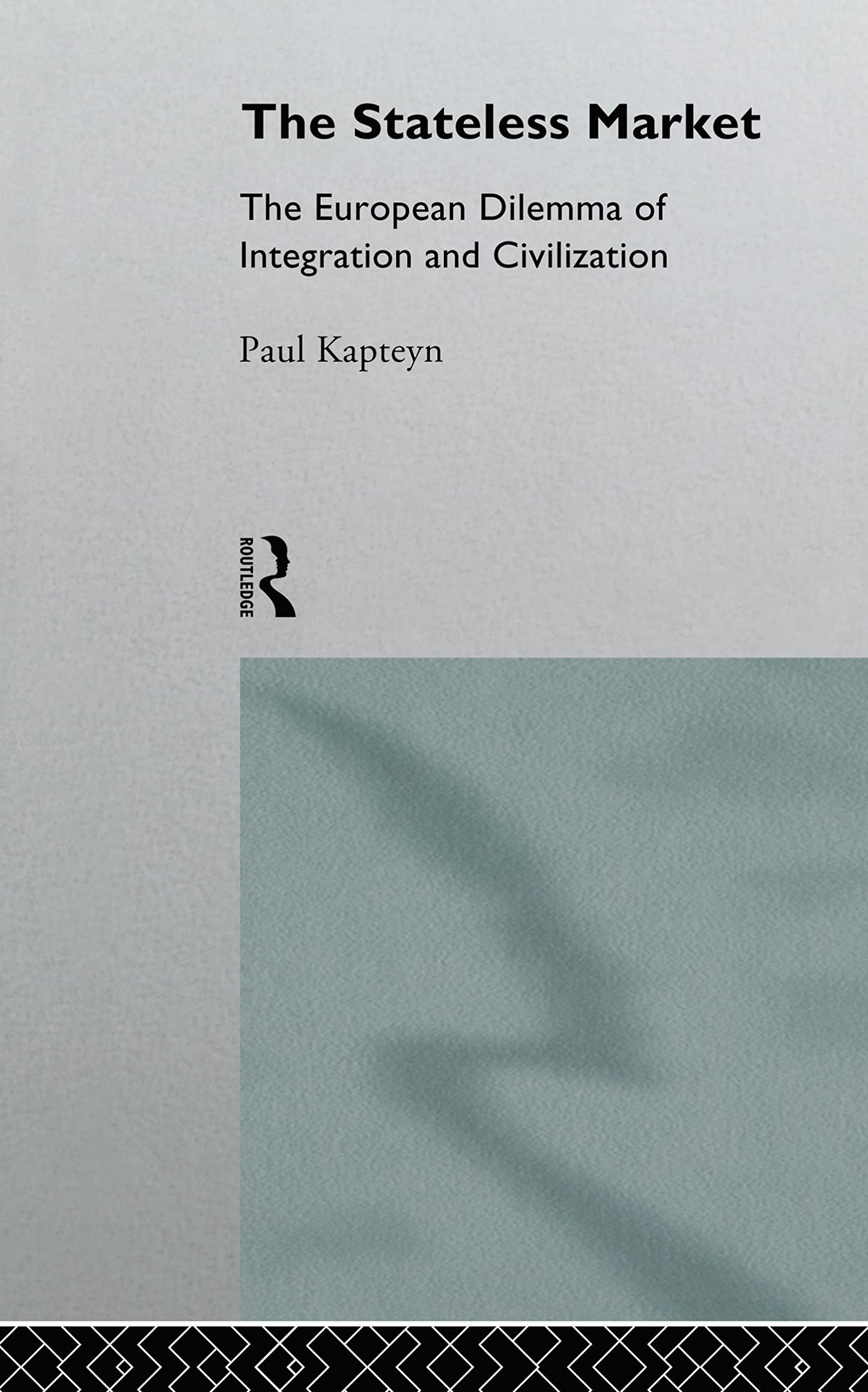 The Stateless Market: The European Dilemma of Integration and Civilization