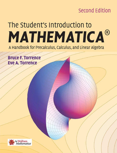 The Student's Introduction to MATHEMATICA : A Handbook for Precalculus, Calculus, and Linear Algebra