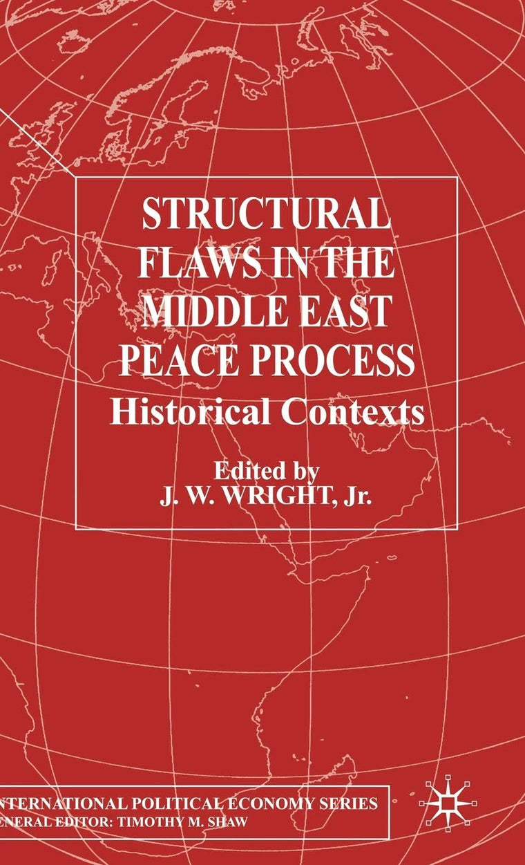 Structural Flaws in the Middle East Process: Historical Contexts (International Political Economy Series)