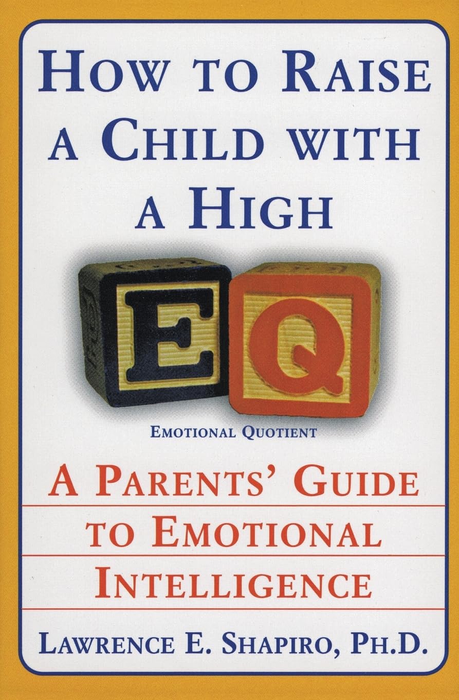 How to Raise a Child with a High EQ: A Parents' Guide to Emotional Intelligence