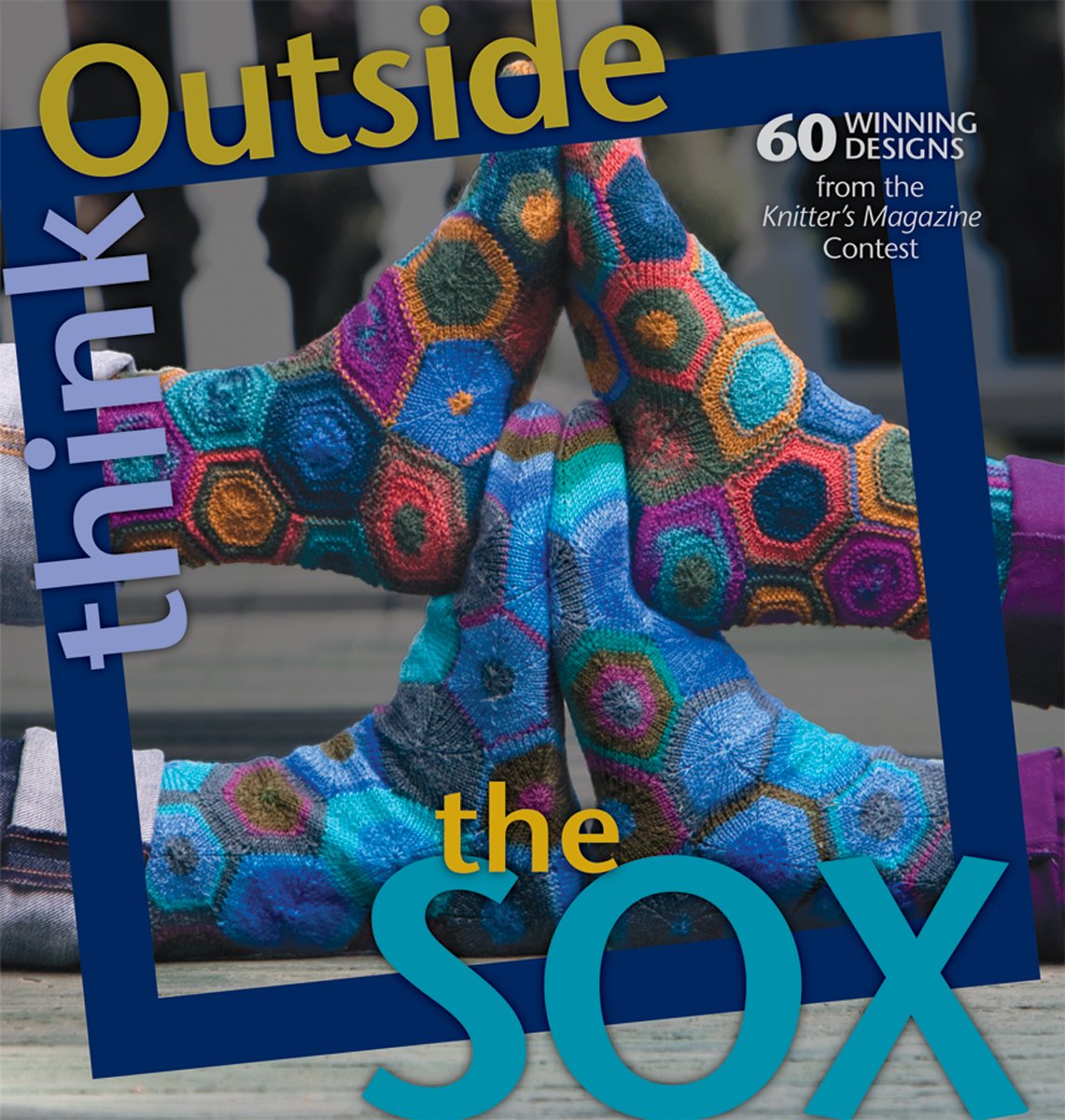 Think Outside the Sox: 60+ Winning Designs from the Knitter'