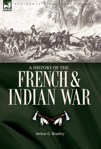 A History of the French & Indian War (Regiments & Campaigns)