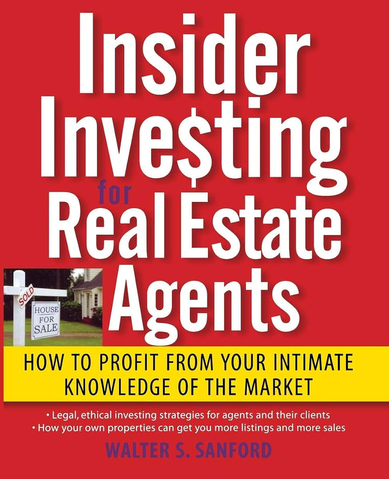Insider Investing for Real Estate Agents: How to Profit From Your Intimate Knowledge of the Market