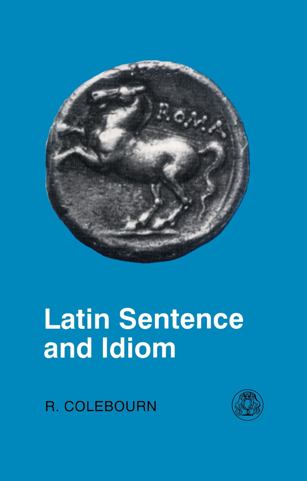 Latin Sentence and Idiom: A Composition Course (Latin Language) (English and Latin Edition)