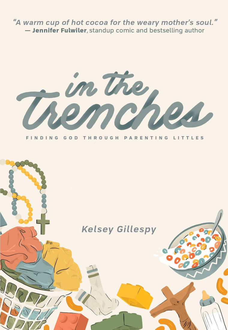 In the Trenches Finding God through Parenting Littles