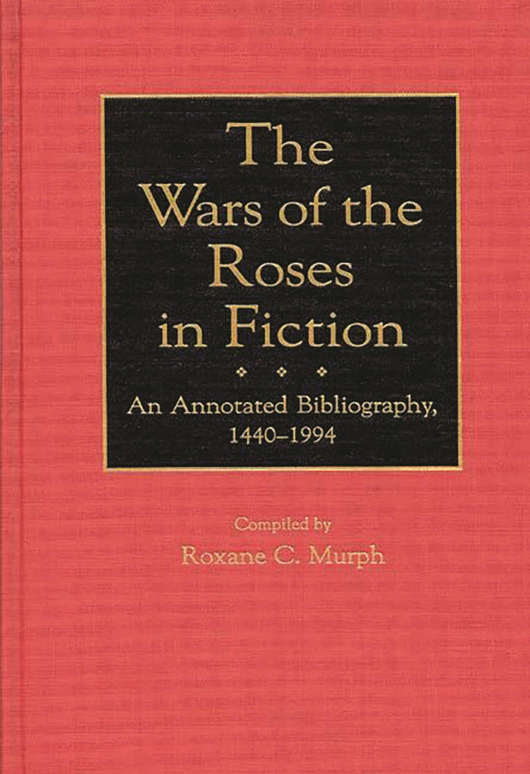 The Wars of the Roses in Fiction: An Annotated Bibliography, 1440-1994 (Bibliographies and Indexes in World History)