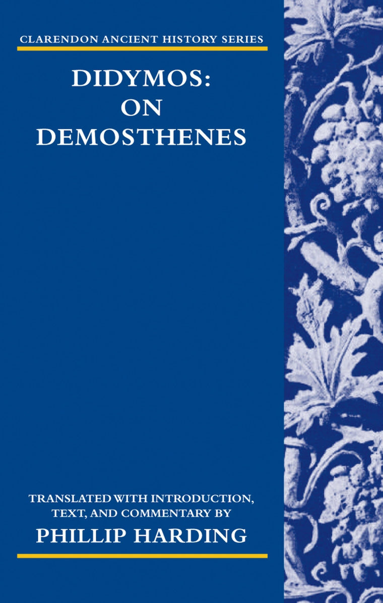 Didymos: On Demosthenes (Clarendon Ancient History Series)