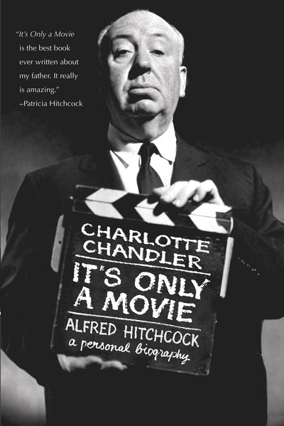 It's Only a Movie: Alfred Hitchcock: A Personal Biography (Applause Books)