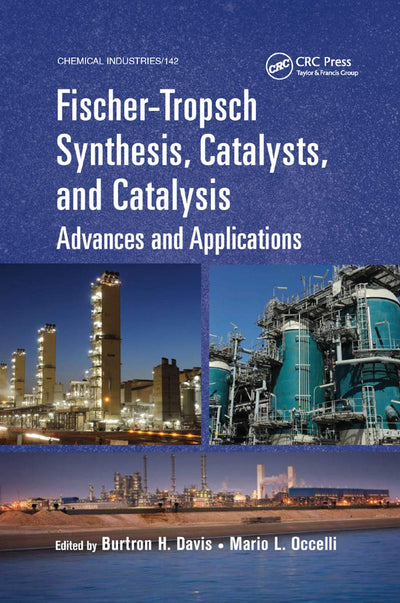 Fischer-Tropsch Synthesis, Catalysts, and Catalysis: Advances and Applications (Chemical Industries)