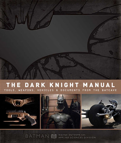The Dark Knight Manual: Tools, Weapons, Vehicles & Documents from the Batcave