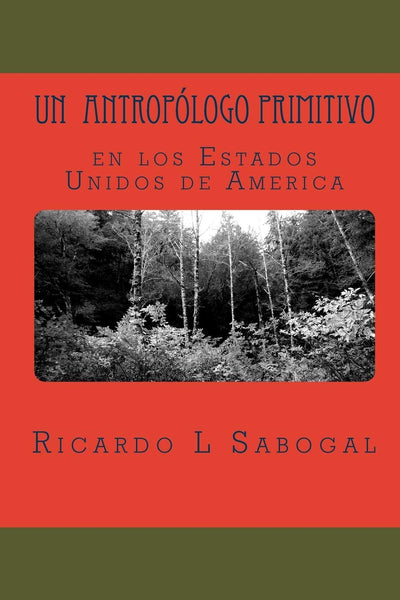 Un antropólogo primitivo en los Estados Unidos de América: Choque Cultural (Spanish Edition)