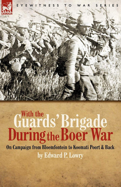 With the Guards' Brigade During the Boer War: On Campaign from Bloemfontein to Koomati Poort and Back