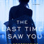 The Last Time I Saw You: A Novel