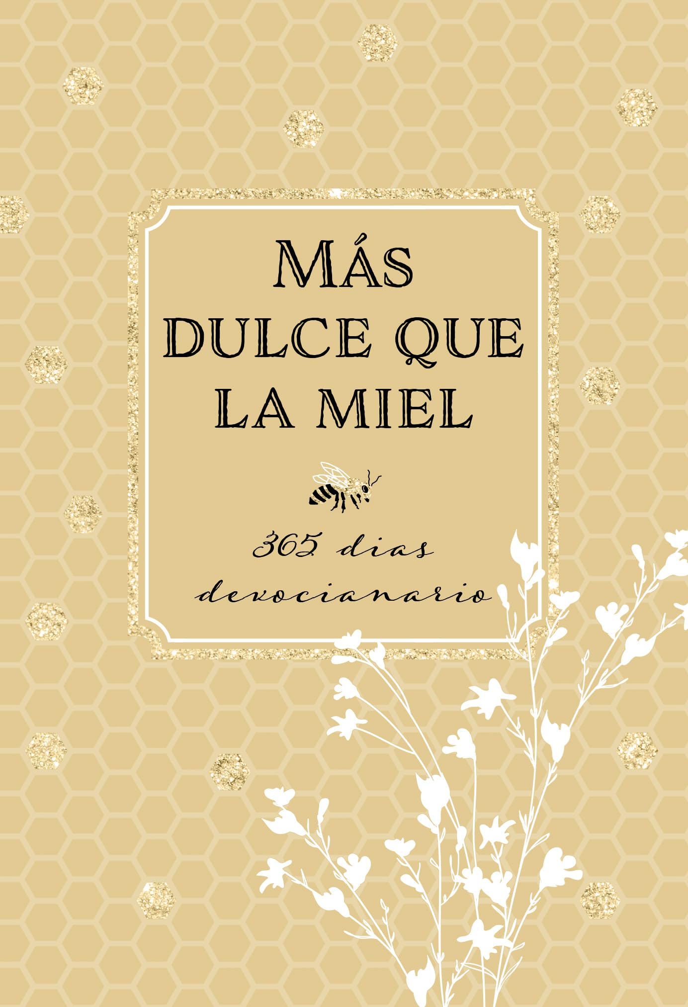 Más Dulce Que La Miel: 365 Devociones Diarias (Spanish Edition)