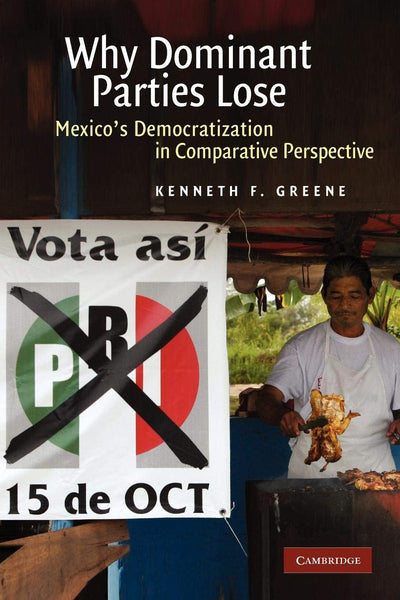 Why Dominant Parties Lose: Mexico's Democratization in Comparative Perspective