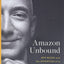 Amazon Unbound: Jeff Bezos and the Invention of a Global Emp