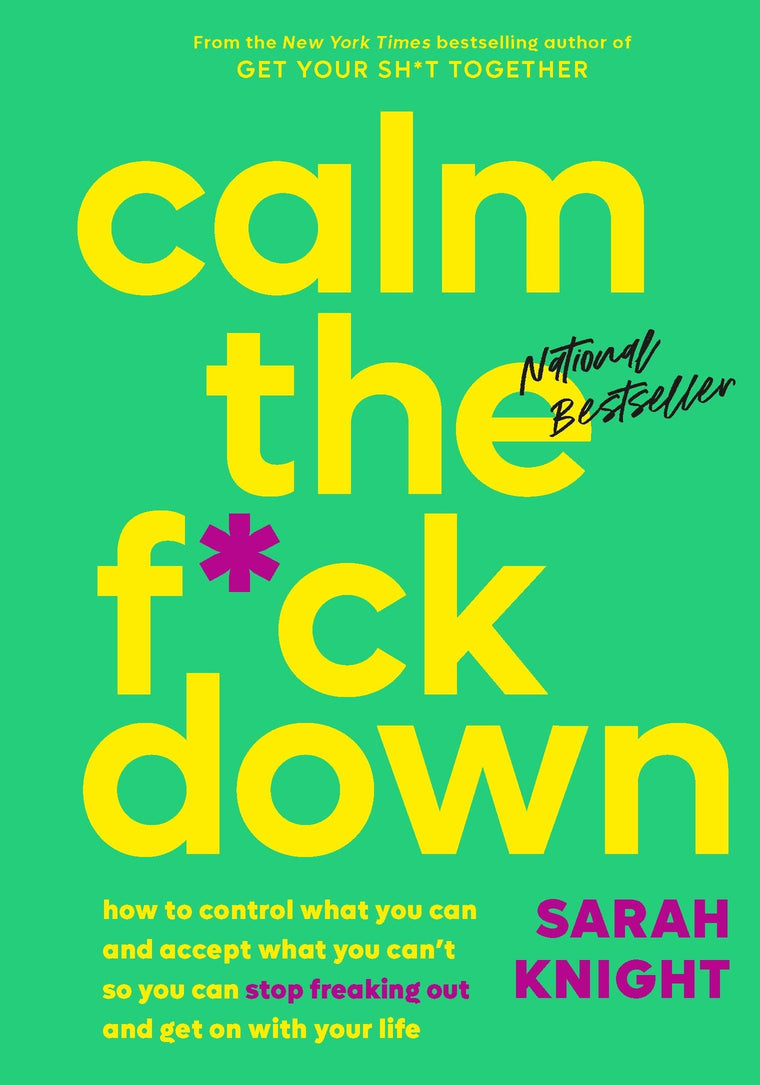 Calm the F*ck Down: How to Control What You Can and Accept What You Can't So You Can Stop Freaking Out and Get On With Your Life (A No F*cks Given Guide)