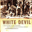 White Devil: A True Story of War, Savagery, and Vengeance