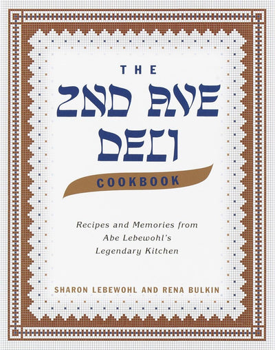 The 2nd Ave Deli Cookbook: Recipes and Memories from Abe Lebewohl's Legendary Kitchen