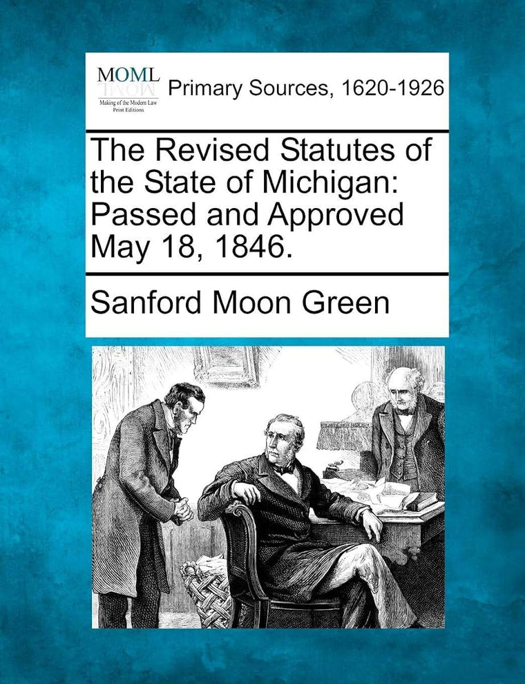The Revised Statutes of the State of Michigan: Passed and Approved May 18, 1846.