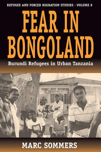 Fear in Bongoland: Burundi Refugees in Urban Tanzania (Forced Migration, 8)