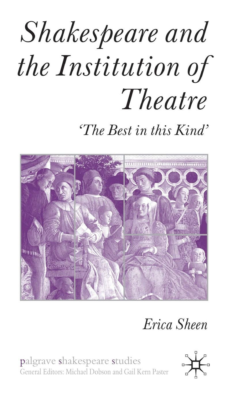 Shakespeare and the Institution of Theatre: The Best in this Kind (Palgrave Shakespeare Studies)
